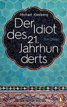 Der Idiot des 21. Jahrhunderts: Ein Divan