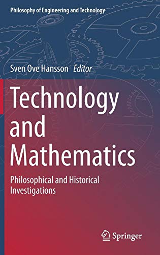 Technology and Mathematics: Philosophical and Historical Investigations (Philosophy of Engineering and Technology, Band 30)