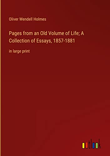 Pages from an Old Volume of Life; A Collection of Essays, 1857-1881: in large print