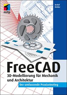 FreeCAD: 3D-Modellierung für Mechanik und Architektur. Der umfassende Praxiseinstieg (mitp Professional)
