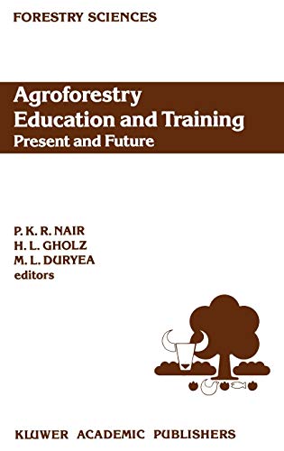 Agroforestry Education and Training: Present and Future: Proceedings of the International Workshop on Professional Education and Training in ... 1988 (Forestry Sciences, 35, Band 35)