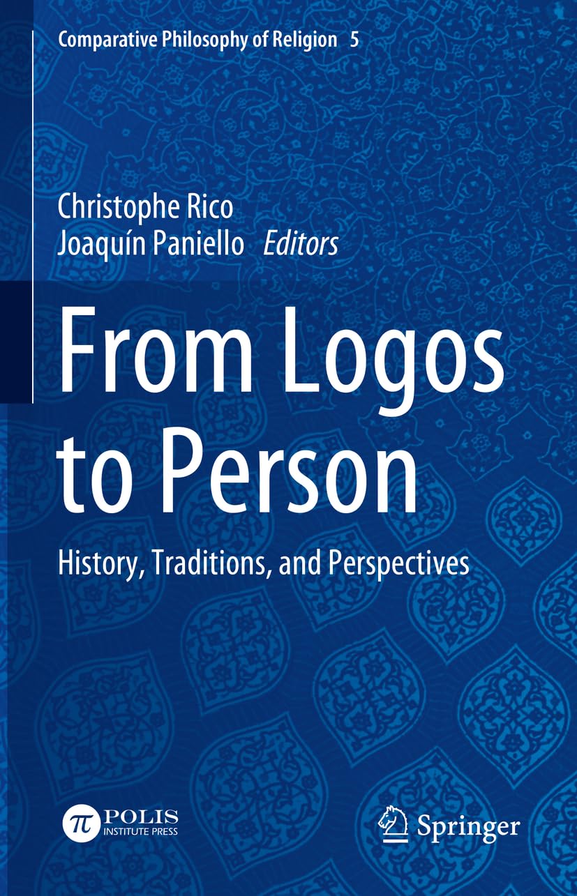 From Logos to Person: History, Traditions, and Perspectives (Comparative Philosophy of Religion, 5, Band 5)
