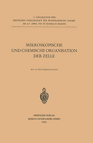Mikroskopische und Chemische Organisation der Zelle (Colloquium der Gesellschaft für Biologische Chemie in Mosbach Baden, 2, Band 2)