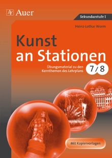 Kunst an Stationen: Übungsmaterial zu den Kernthemen des Lehrplans, Klasse 7/8