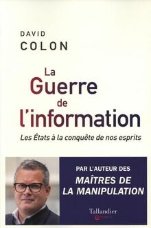 La guerre de l'information : les Etats à la conquête de nos esprits