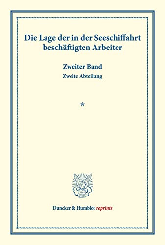 Die Lage der in der Seeschiffahrt beschäftigten Arbeiter.: Zweiter Band, zweite Abteilung: Die Lage der in der Seeschiffahrt beschäftigten Arbeiter in ... CIV/2). (Duncker & Humblot reprints)