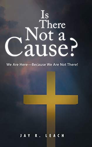 Is There Not a Cause?: We Are Here-Because We Are Not There!