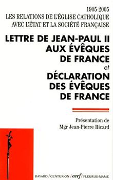 Les relations de l'Église catholique avec l'État et la société française 1905-2005: Lettre de Jean-Paul II aux évêques de France et déclaration des évêques de France