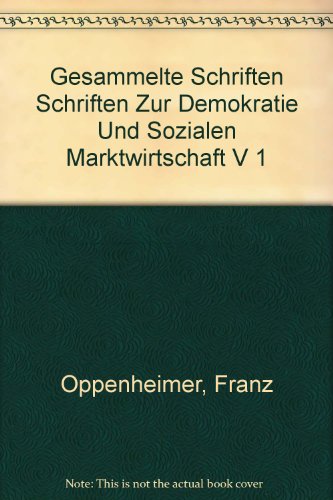 Franz Oppenheimer. Gesammelte Schriften: Gesammelte Schriften, Bd.1, Theoretische Grundlegung