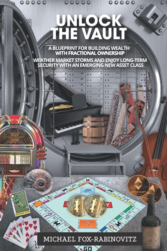 Unlock the Vault: a Blueprint for Building Wealth with Fractional Ownership: Weather Market Storms and Enjoy Long-Term Security with an Emerging New ... the Investments of the Ultra-Rich, Band 2)