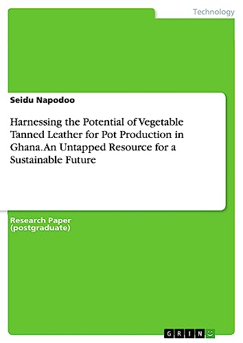 Harnessing the Potential of Vegetable Tanned Leather for Pot Production in Ghana. An Untapped Resource for a Sustainable Future