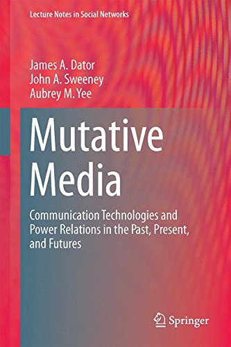 Mutative Media: Communication Technologies and Power Relations in the Past, Present, and Futures (Lecture Notes in Social Networks)