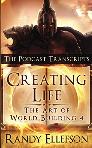 Creating Life - The Podcast Transcripts (The Art of World Building, Band 4)