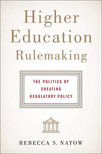 Higher Education Rulemaking: The Politics of Creating Regulatory Policy