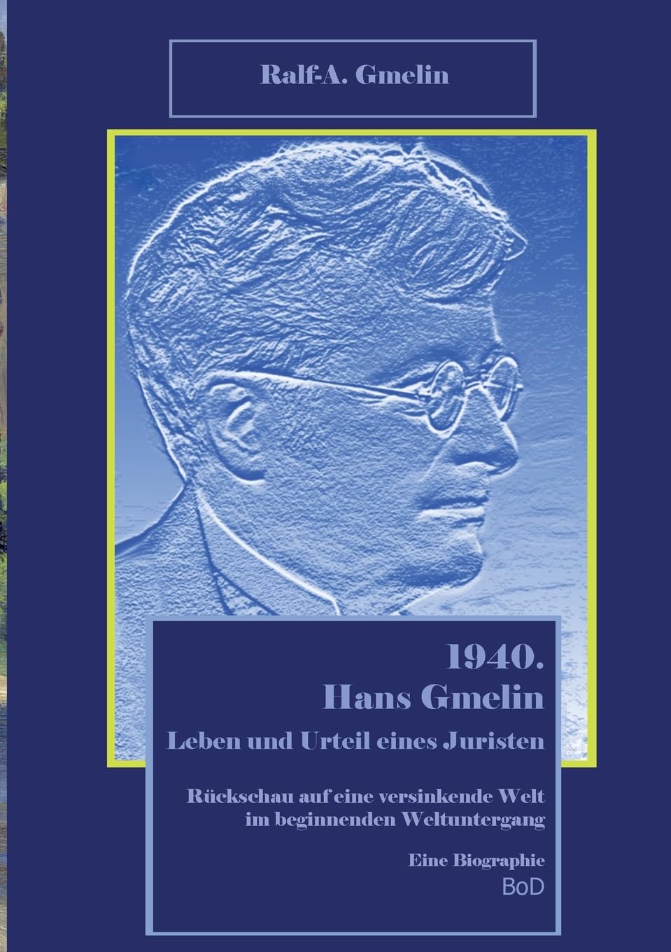 Rückschau auf eine versinkende Welt im beginnenden Weltuntergang.: 1940. Die versunkene bürgerliche Welt, Band 4 (Hans Gmelin: Eine Biographie)