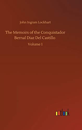 The Memoirs of the Conquistador Bernal Diaz Del Castillo: Volume 1