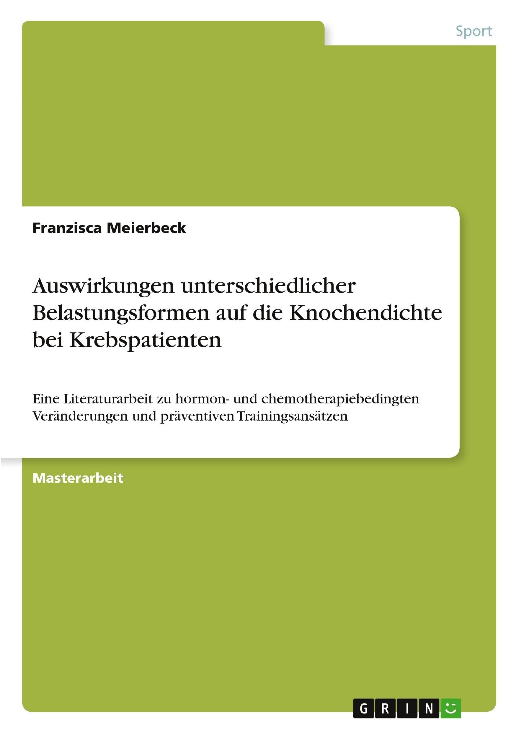 Auswirkungen unterschiedlicher Belastungsformen auf die Knochendichte bei Krebspatienten: Eine Literaturarbeit zu hormon- und chemotherapiebedingten Veränderungen und präventiven Trainingsansätzen