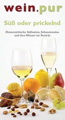 Süß oder prickelnd: Österreichische Süßweine, Schaumweine und ihre Winzer im Porträt (wein.pur)