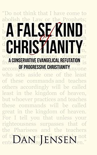 A False Kind of Christianity: A Conservative Evangelical Refutation of Progressive Christianity