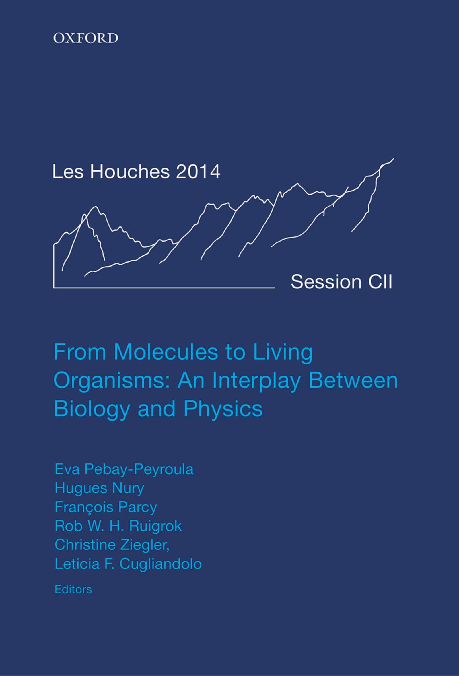 From Molecules to Living Organisms: An Interplay Between Biology and Physics: Lecture Notes of the Les Houches School of Physics: Volume 102, July 201 ... of the Les Houches Summer School, Band 102)