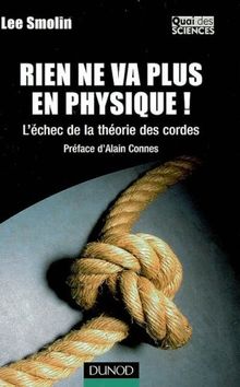 Rien ne va plus en physique ! : l'échec de la théorie des cordes