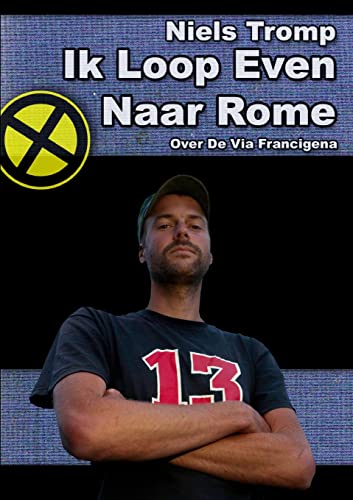 Ik Loop Even Naar Rome : Over De Via Francigena