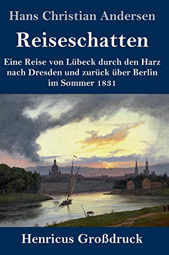 Reiseschatten (Großdruck): Eine Reise von Lübeck durch den Harz nach Dresden und zurück über Berlin im Sommer 1831