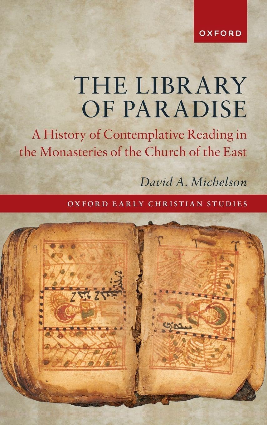 Library of Paradise: A History of Contemplative Reading in the Monasteries of the Church of the East (Oxford Early Christian Studies)