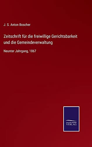 Zeitschrift für die freiwillige Gerichtsbarkeit und die Gemeindeverwaltung: Neunter Jahrgang, 1867
