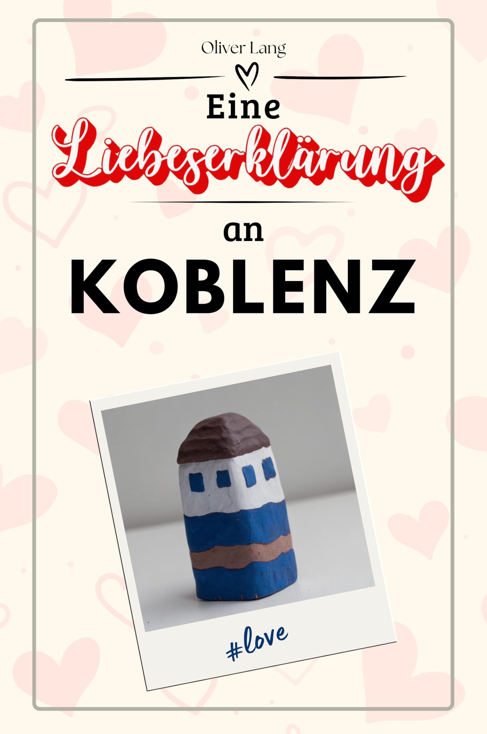 Eine Liebeserklärung an Koblenz - Die große Hommage - das perfekte Geschenk für Weihnachten und Geburtstag und jeden Anlass