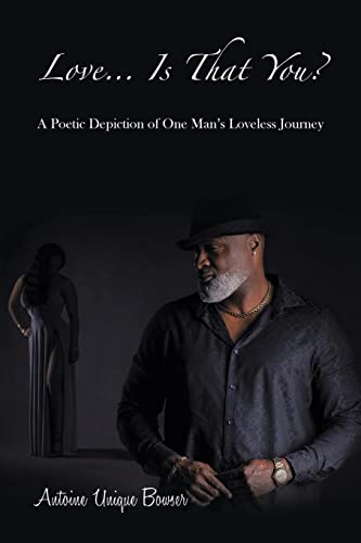 Love… Is That You?: A Poetic Depiction of One Man’s Loveless Journey