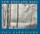 New England Days: Photographs / by Paul Caponigro ; Introduction by Paul Caponigro ; Foreword by Aprile Gallant. (An Imago Mundi Book)