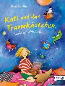 Kati und das Traumkästchen: Vorlesegeschichten