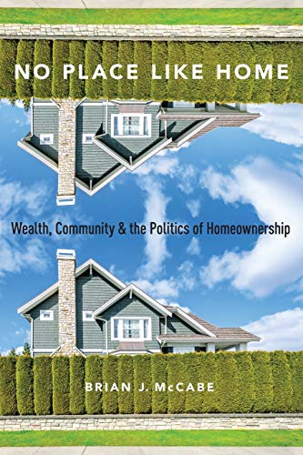 No Place Like Home: Wealth, Community and the Politics of Homeownership