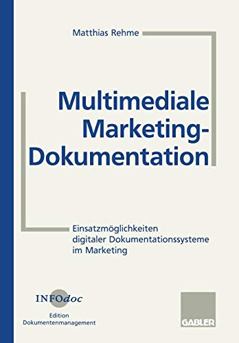 Multimediale Marketing-Dokumentation: Einsatzmöglichkeiten Digitaler Dokumentationssysteme Im Marketing (German Edition)