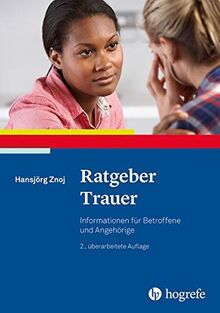 Ratgeber Trauer: Informationen für Betroffene und Angehörige (Ratgeber zur Reihe Fortschritte der Psychotherapie)