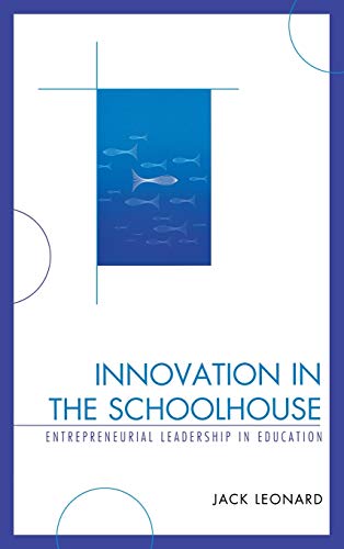 Innovation in the Schoolhouse: Entrepreneurial Leadership in Education