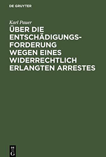 Über die Entschädigungs-Forderung wegen eines widerrechtlich erlangten Arrestes