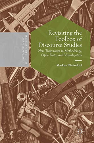 Revisiting the Toolbox of Discourse Studies: New Trajectories in Methodology, Open Data, and Visualization (Postdisciplinary Studies in Discourse)