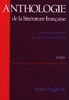 Anthologie de La Litt Rature Fran Aise: Tome I: Des Origines La Fin Du Dix-Huiti Me Si Cle
