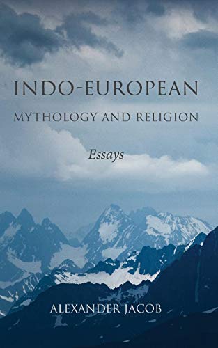 Alexander Jacob Indo-European Mythology And Religion, Essays