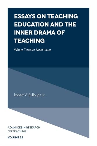 Essays on Teaching Education and the Inner Drama of Teaching: Where Troubles Meet Issues (Advances in Research on Teaching, 32, Band 32)