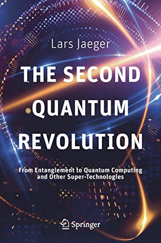 Lars Jaeger The Second Quantum Revolution, From Entanglement To Quantum Computing And Other Super-Technologies