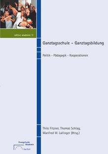 Ganztagsschule - Ganztagsbildung: Politik - Pädagogik - Kooperationen