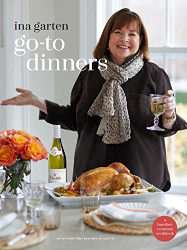 Ina Garten Go-To Dinners, A Barefoot Contessa Cookbook