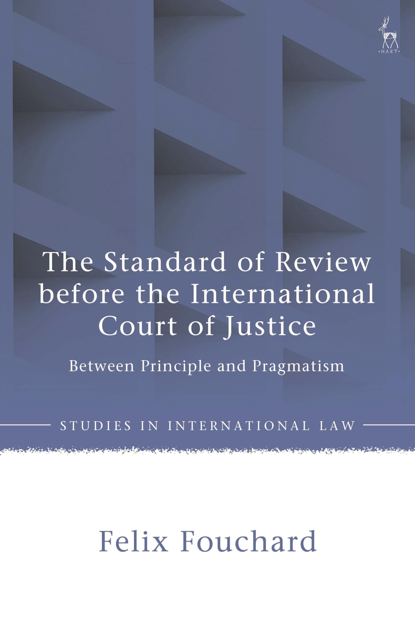 The Standard of Review before the International Court of Justice: Between Principle and Pragmatism (Studies in International Law)