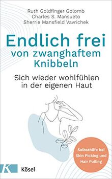 Endlich frei von zwanghaftem Knibbeln: Sich wieder wohlfühlen in der eigenen Haut - Selbsthilfe bei Skin Picking und Hair Pulling