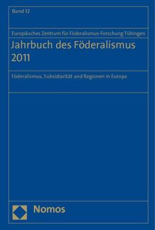 Jahrbuch des Föderalismus 2011: Föderalismus, Subsidiarität und Regionen in Europa (Jahrbuch Des Foderalismus)