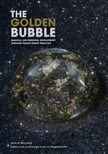 The Golden Bubble: Magical and Personal Development Through Pagan Group Practice