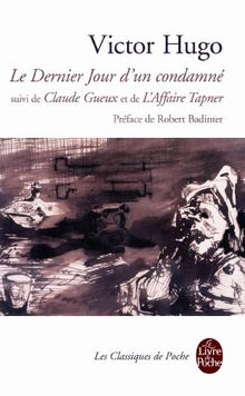 Le dernier jour d'un condamné. Claude Gueux. L'affaire Tapner